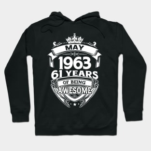 May 1963 61 Years Of Being Awesome 61st Birthday Hoodie